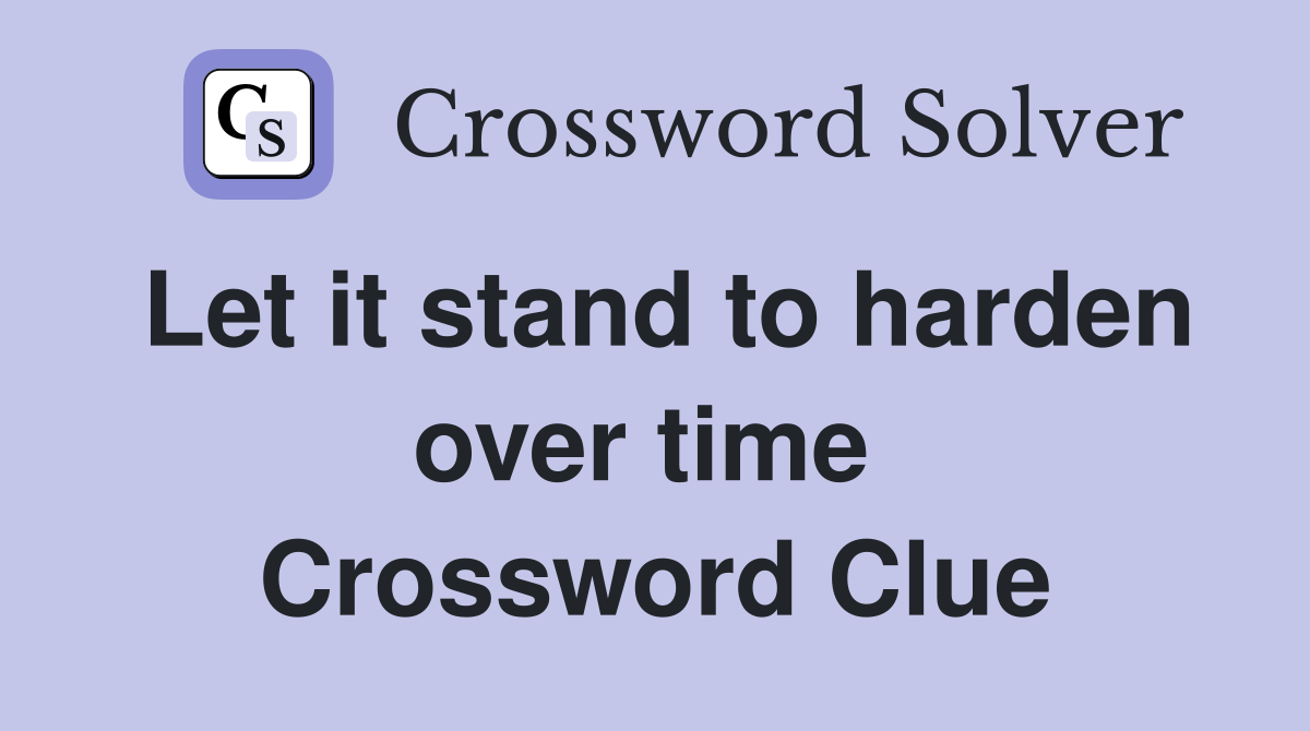 Let it stand to harden over time  Crossword Clue