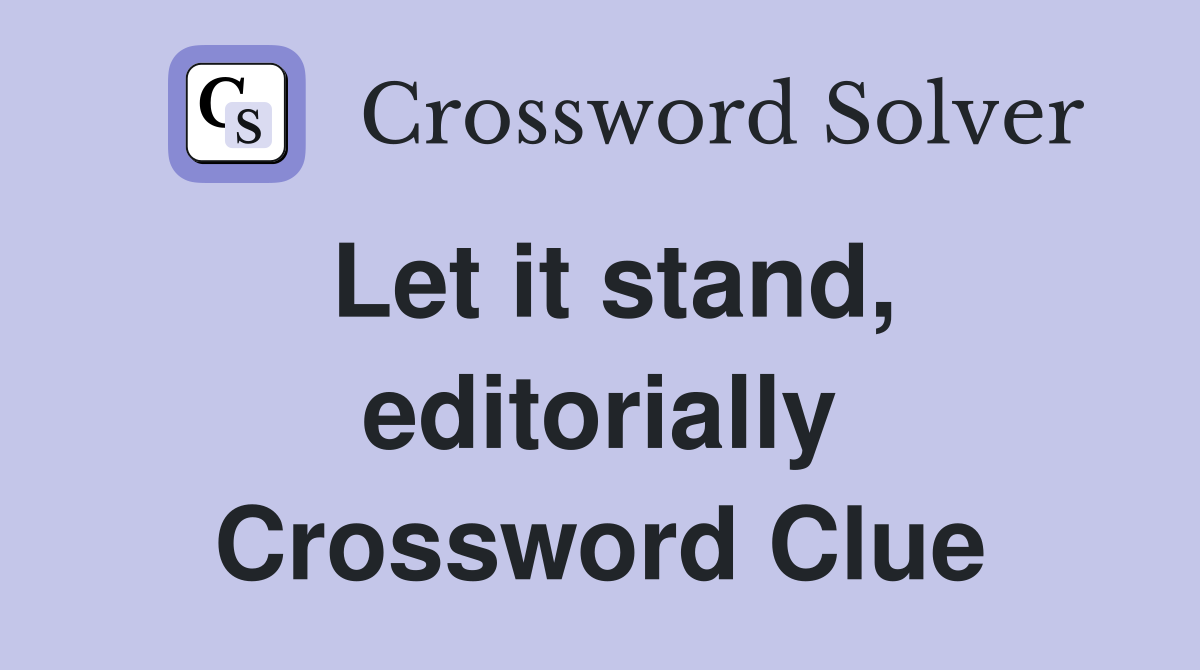 Let it stand, editorially Crossword Clue