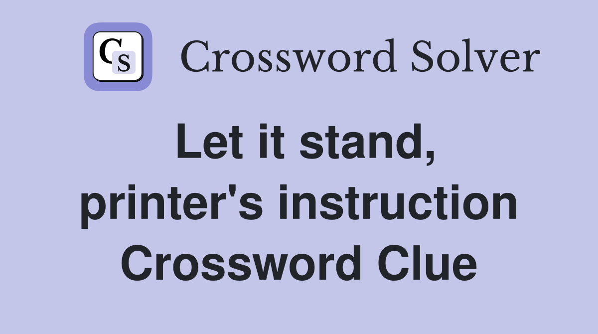 Let it stand, printer's instruction Crossword Clue