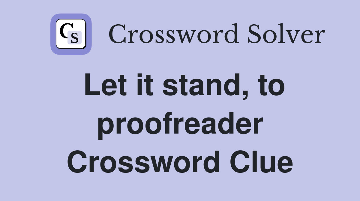 Let it stand, to proofreader Crossword Clue