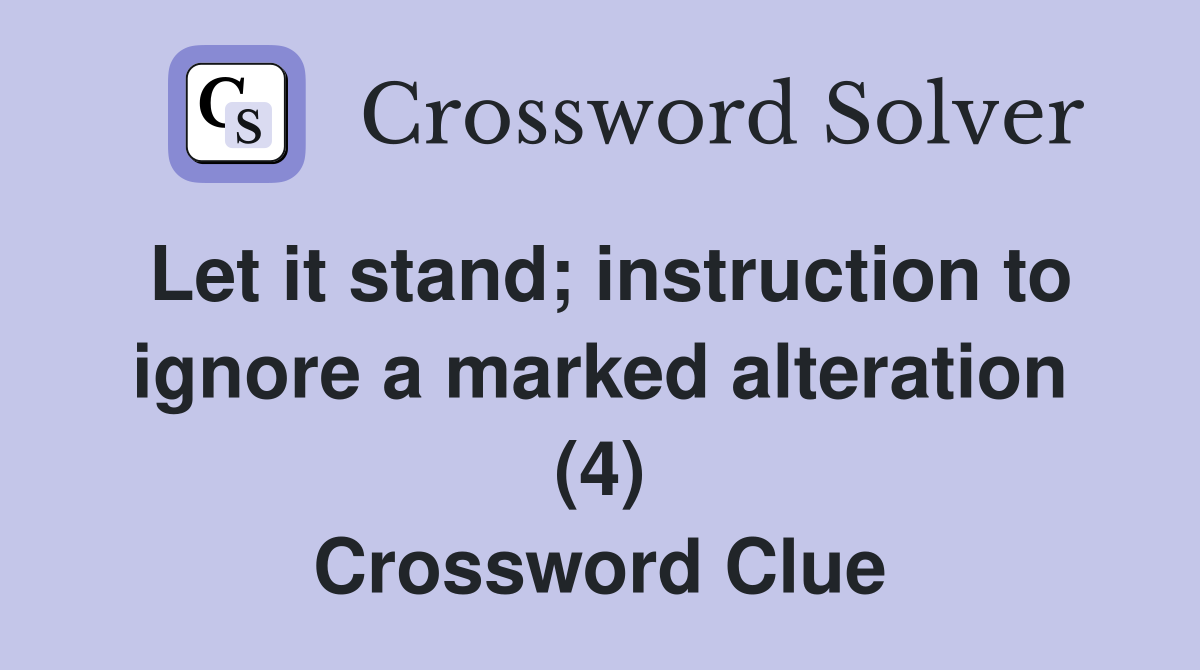 Let it stand; instruction to ignore a marked alteration (4) Crossword Clue