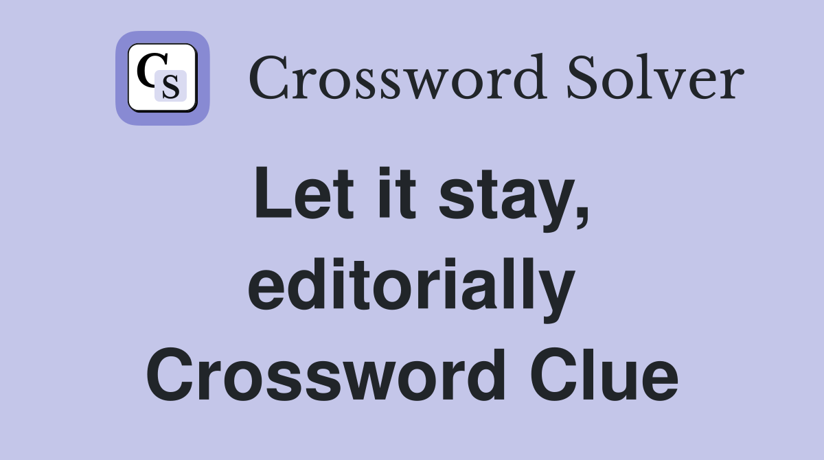 Let it stay, editorially Crossword Clue