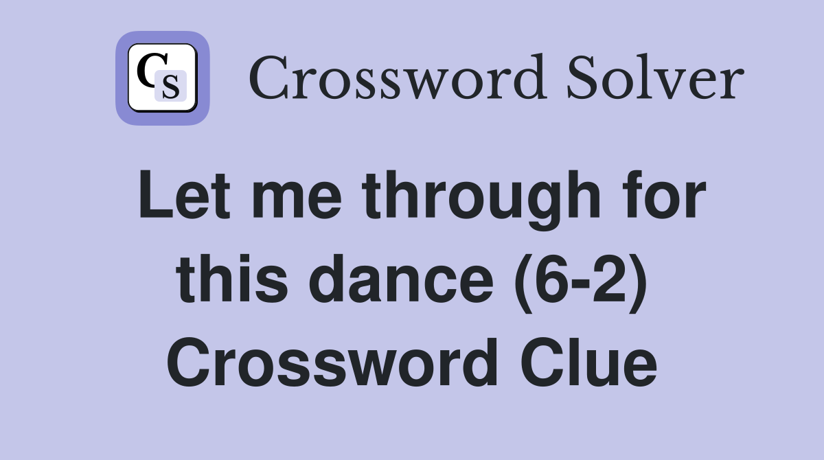 Let me through for this dance (6-2) Crossword Clue