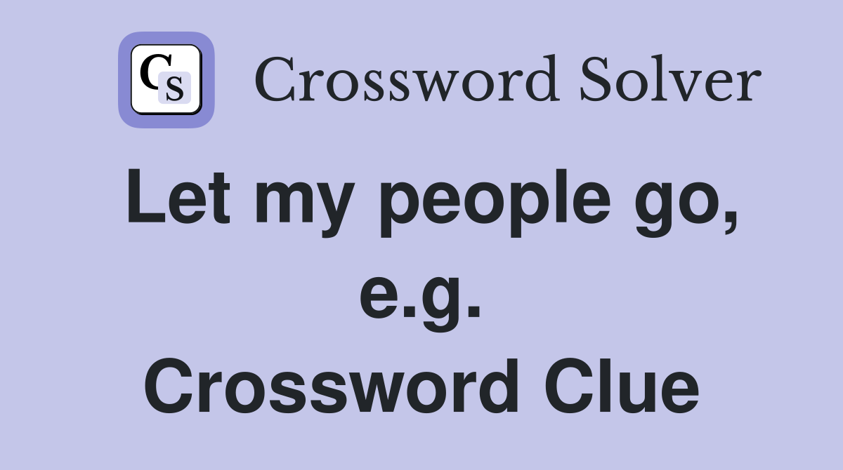 Let my people go, e.g. Crossword Clue