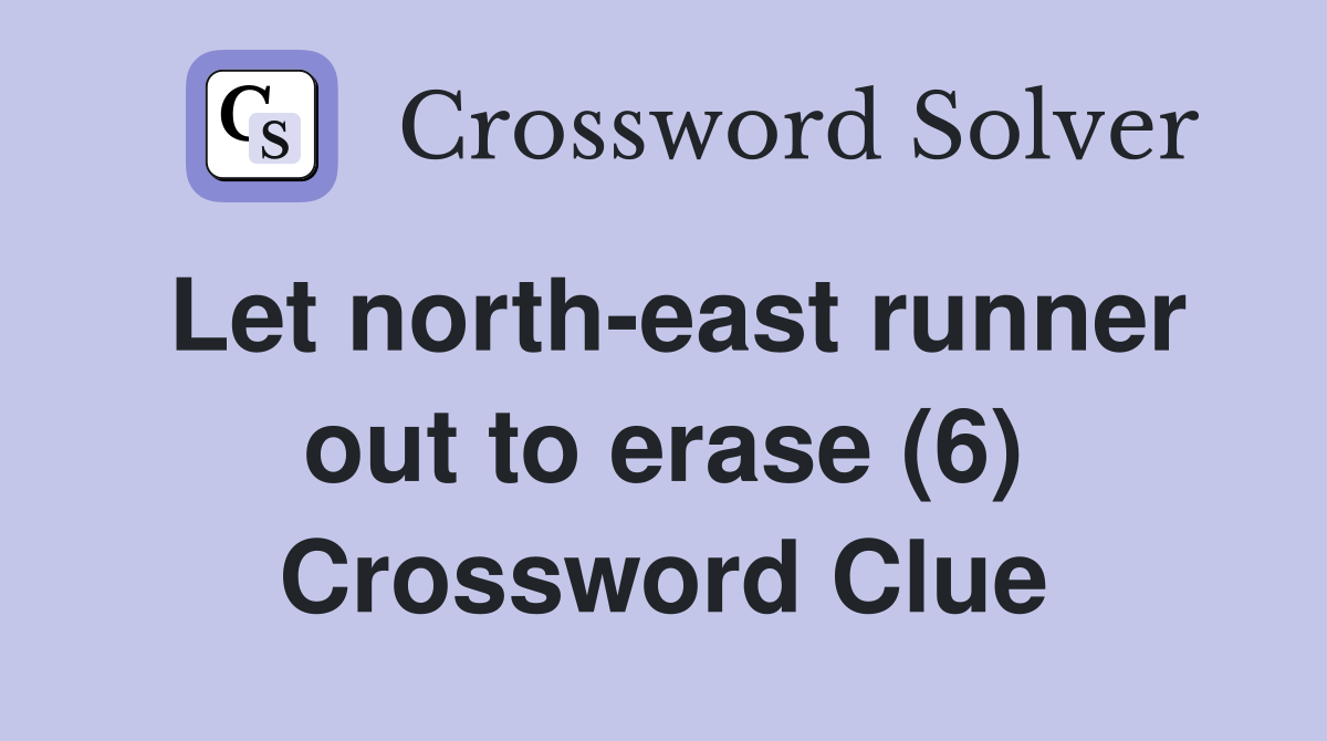 Let north-east runner out to erase (6) Crossword Clue