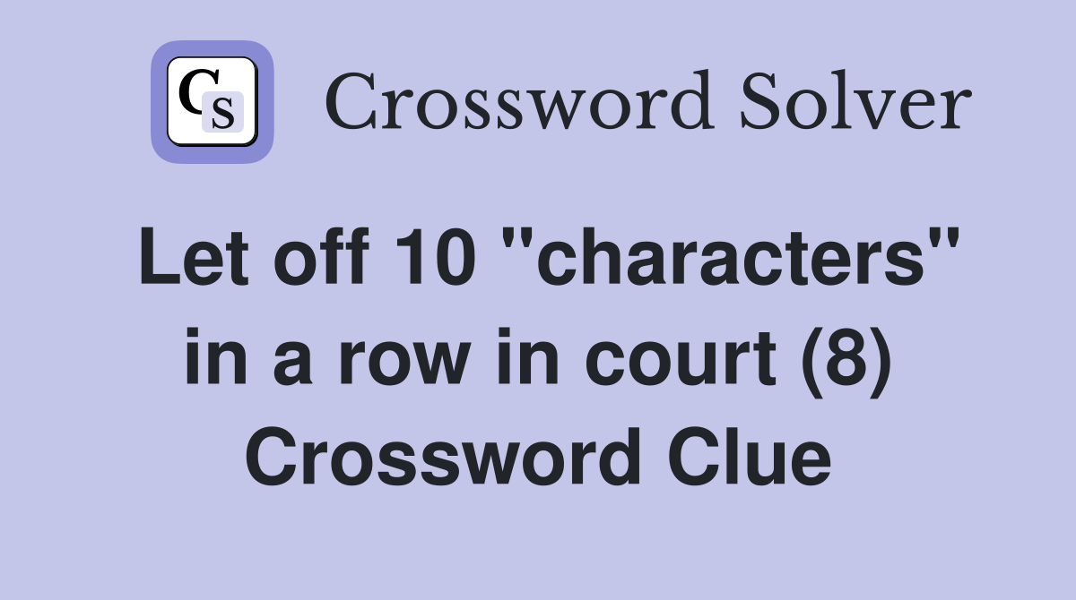 Let off 10 "characters" in a row in court (8) Crossword Clue