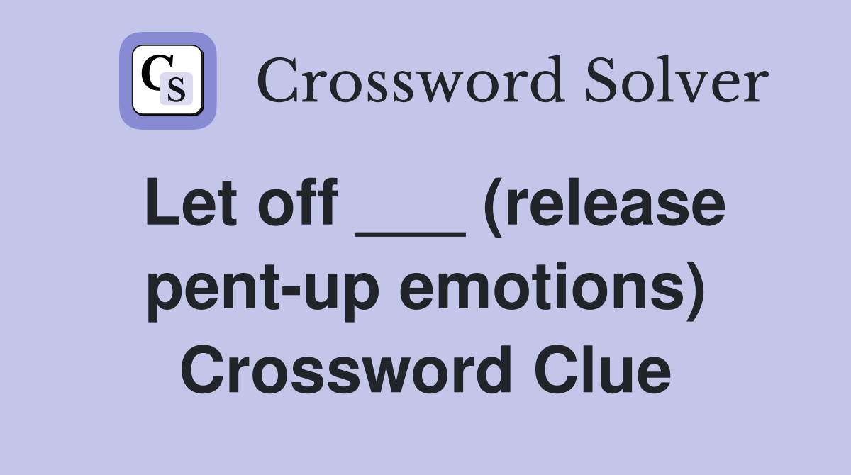 Let off ___ (release pent-up emotions) Crossword Clue