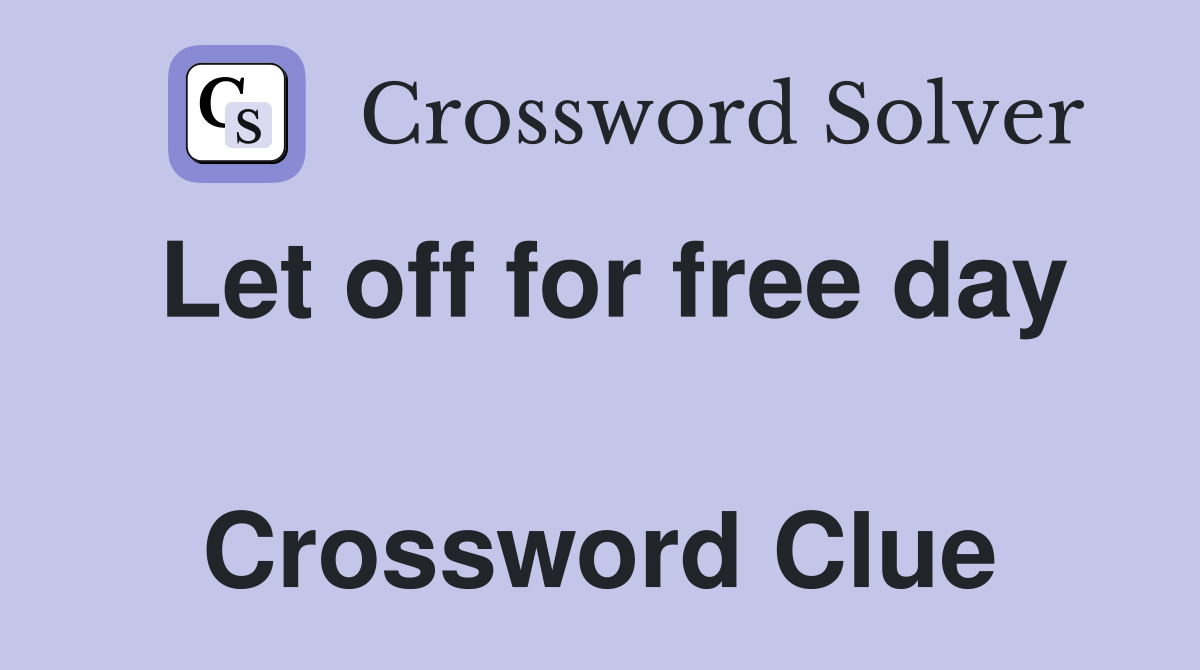 Let off for free day  Crossword Clue