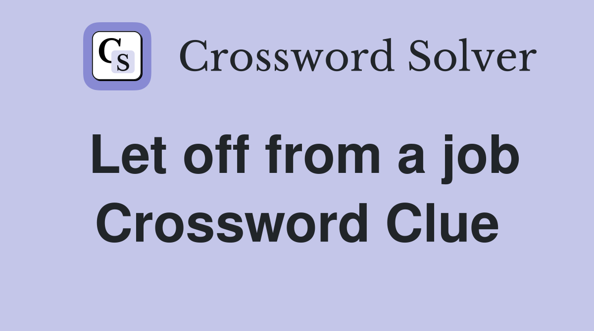 Let off from a job Crossword Clue