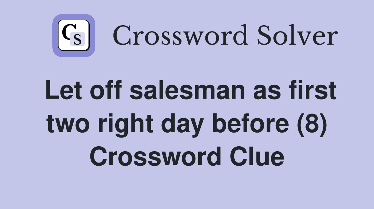 Let off salesman as first two right day before (8) Crossword Clue