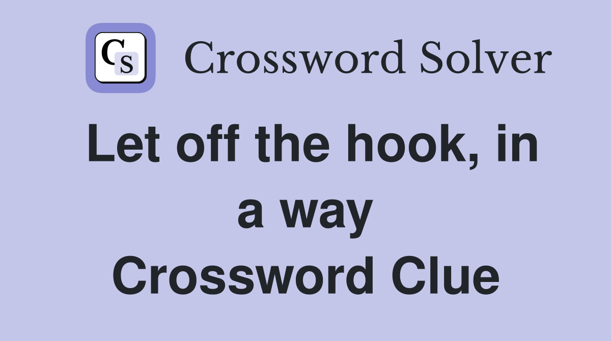 Let off the hook, in a way Crossword Clue