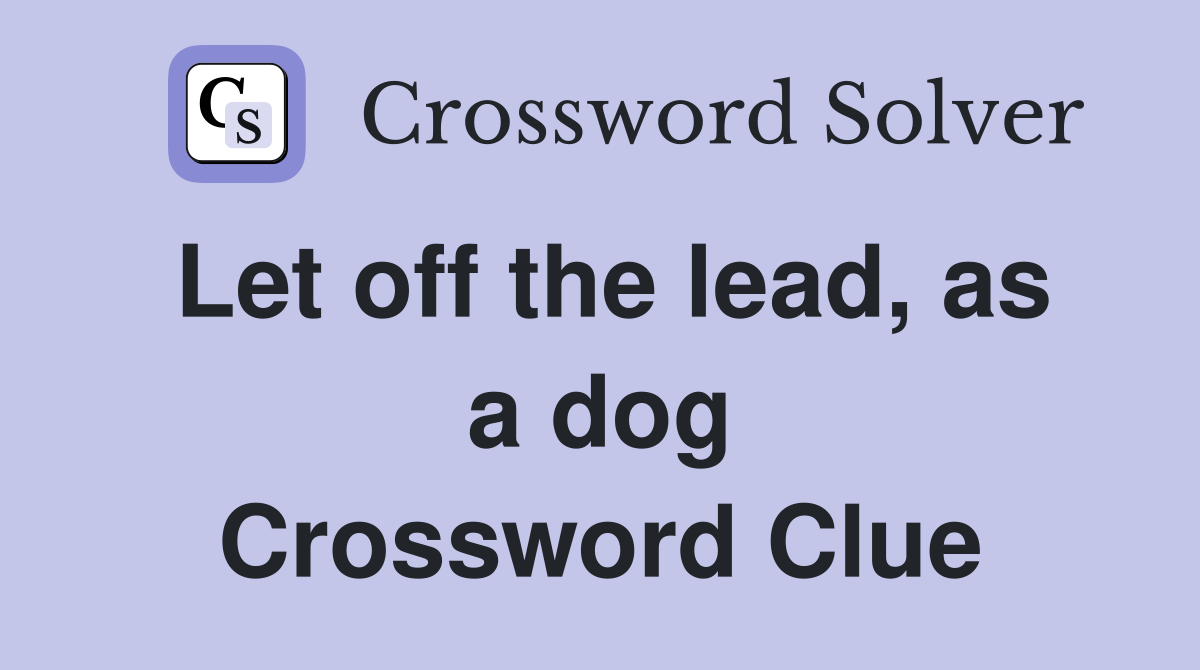 Let off the lead, as a dog Crossword Clue