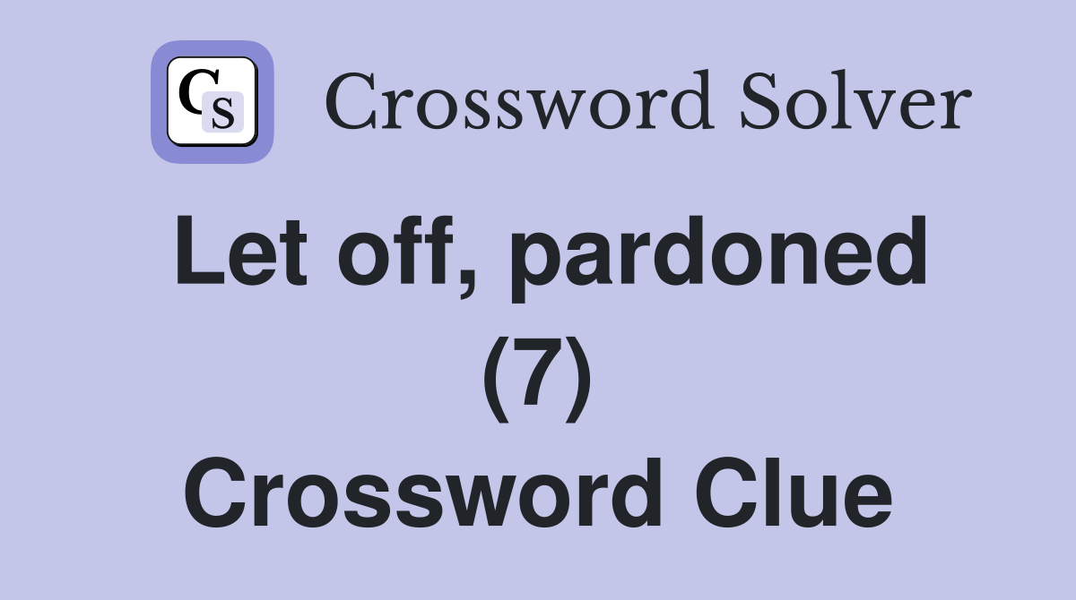 Let off, pardoned (7) Crossword Clue