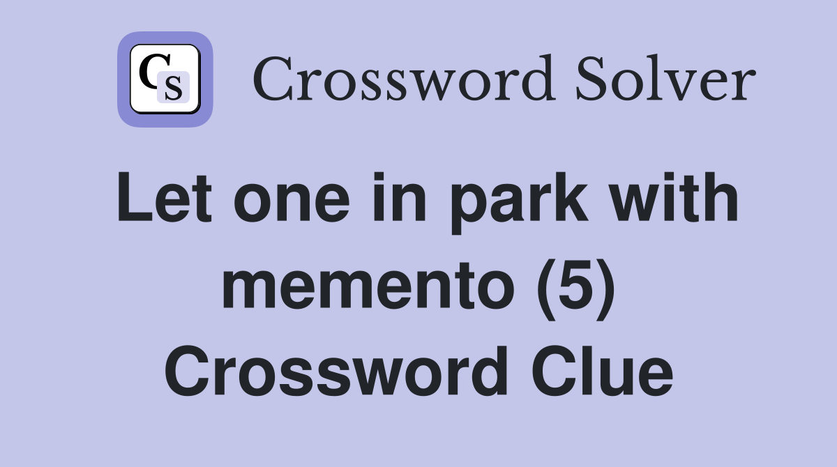 Let one in park with memento (5) Crossword Clue