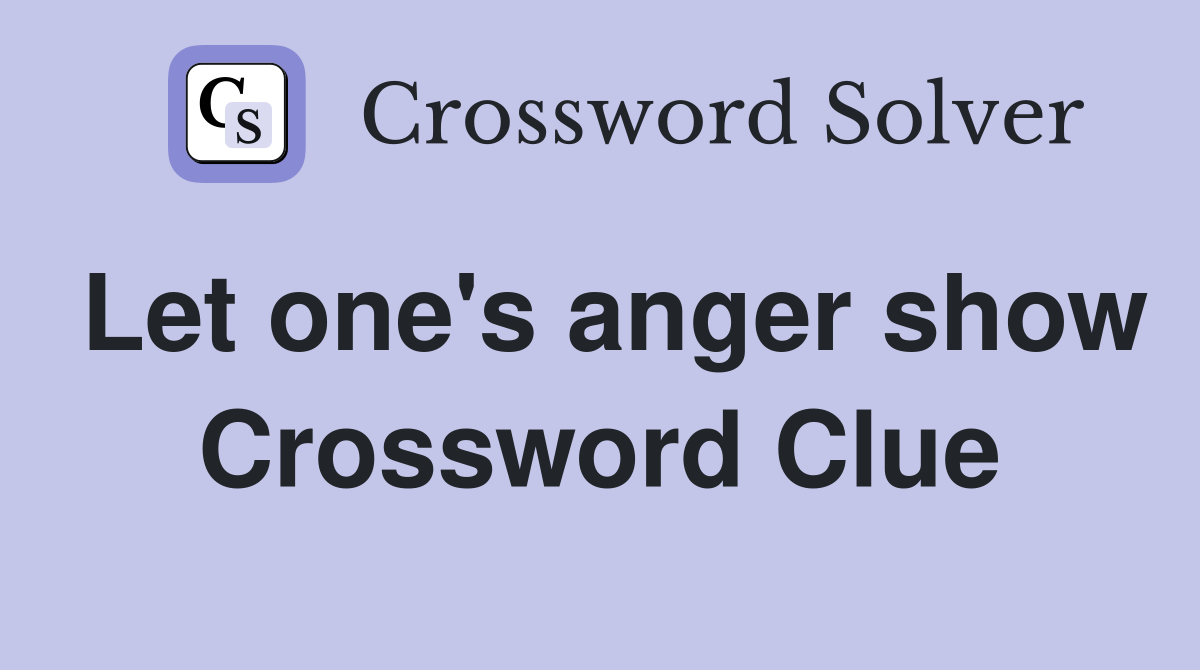 Let one's anger show Crossword Clue