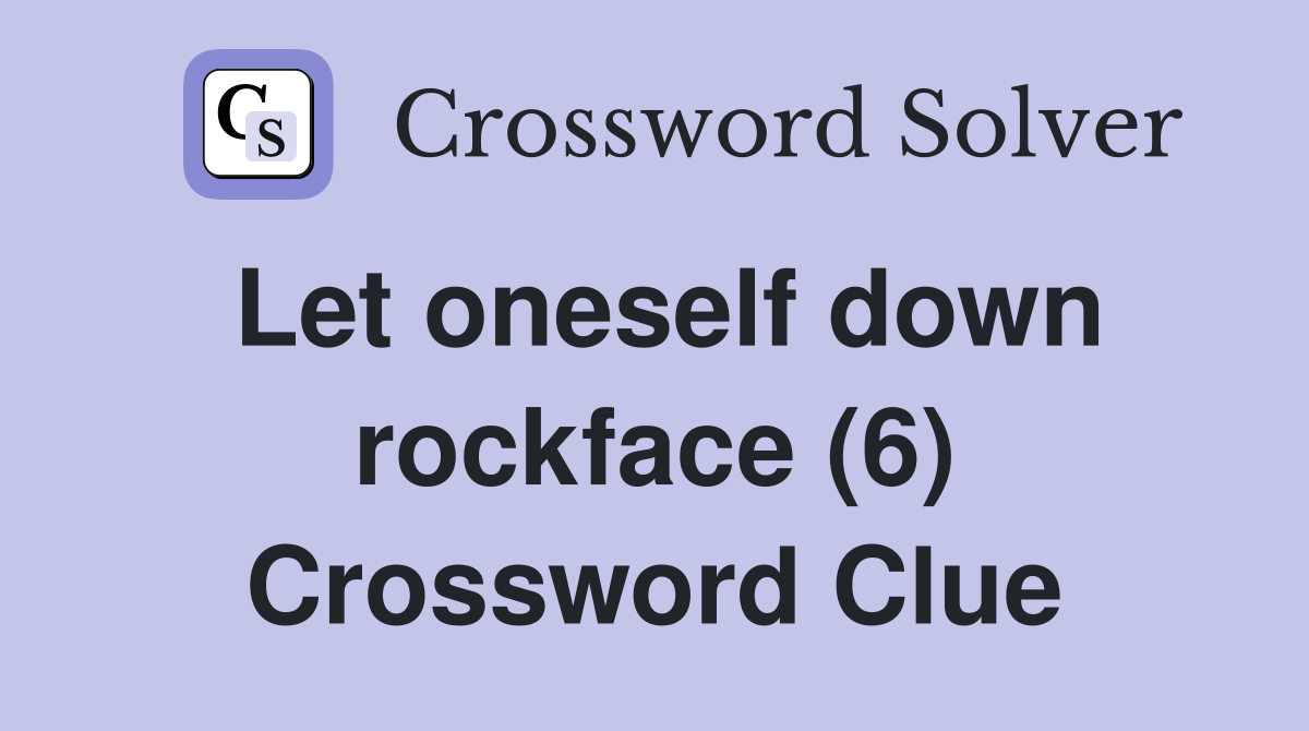 Let oneself down rockface (6) Crossword Clue