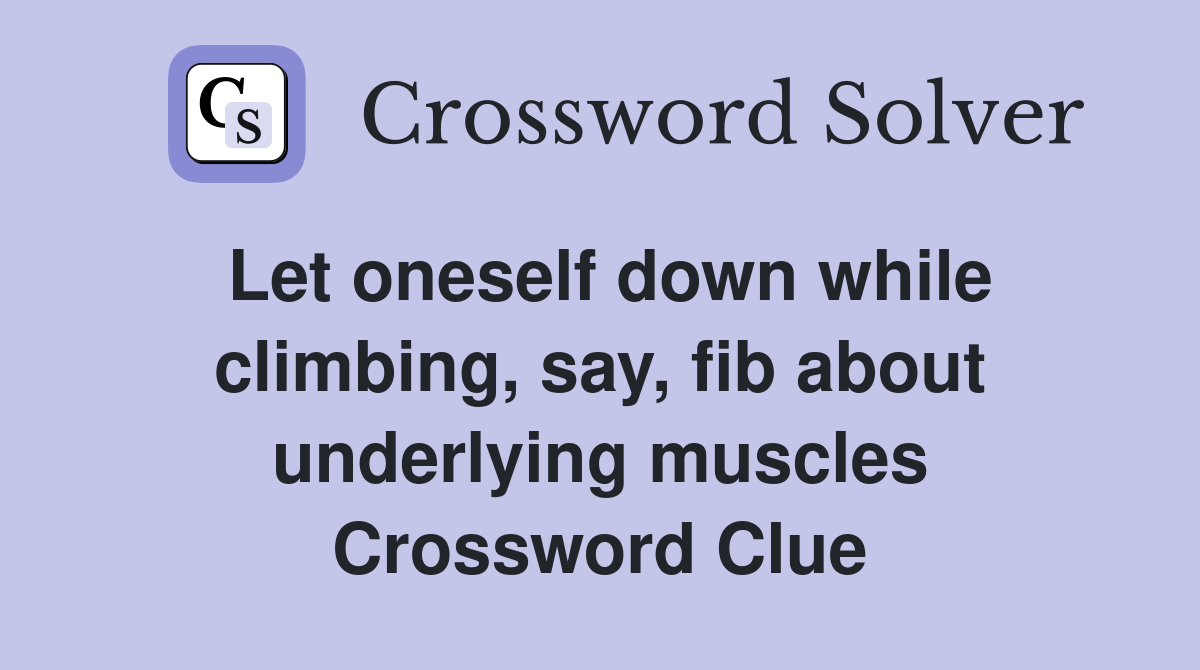 Let oneself down while climbing, say, fib about underlying muscles Crossword Clue