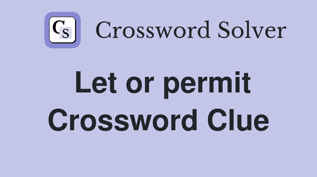 Let or permit Crossword Clue