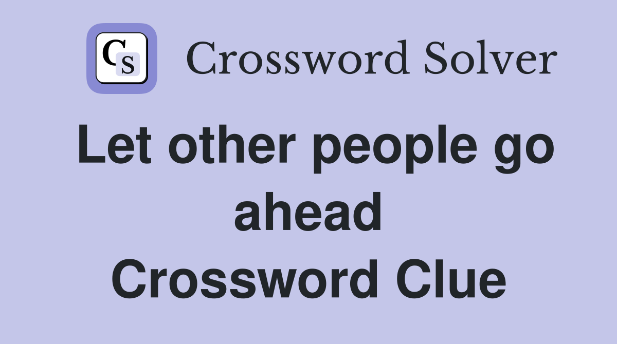 Let other people go ahead Crossword Clue