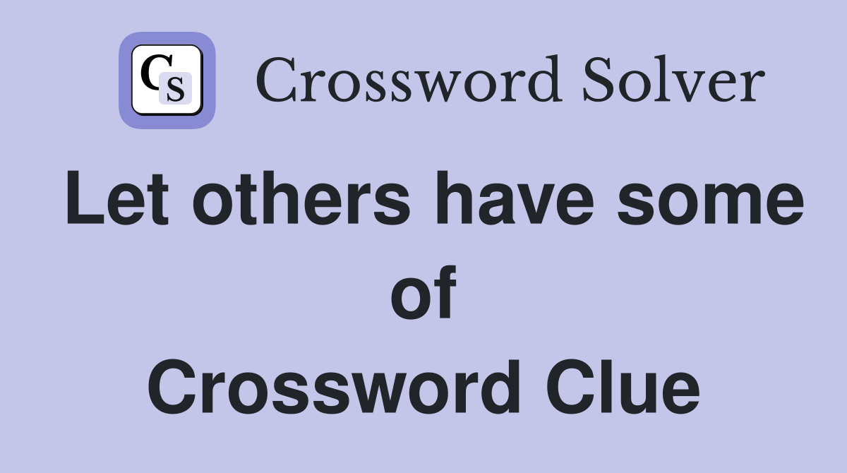 Let others have some of Crossword Clue