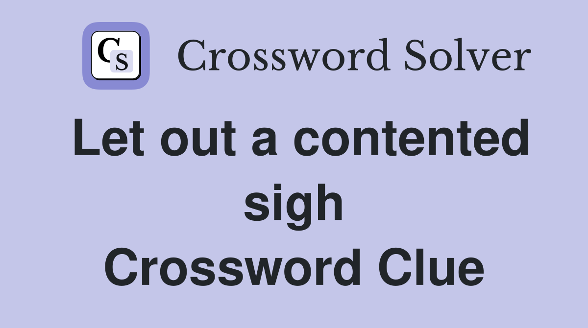 Let out a contented sigh Crossword Clue