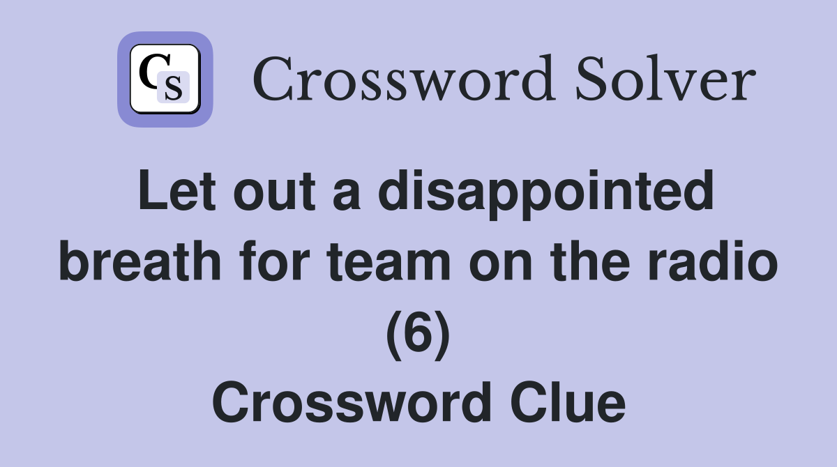 Let out a disappointed breath for team on the radio (6) Crossword Clue