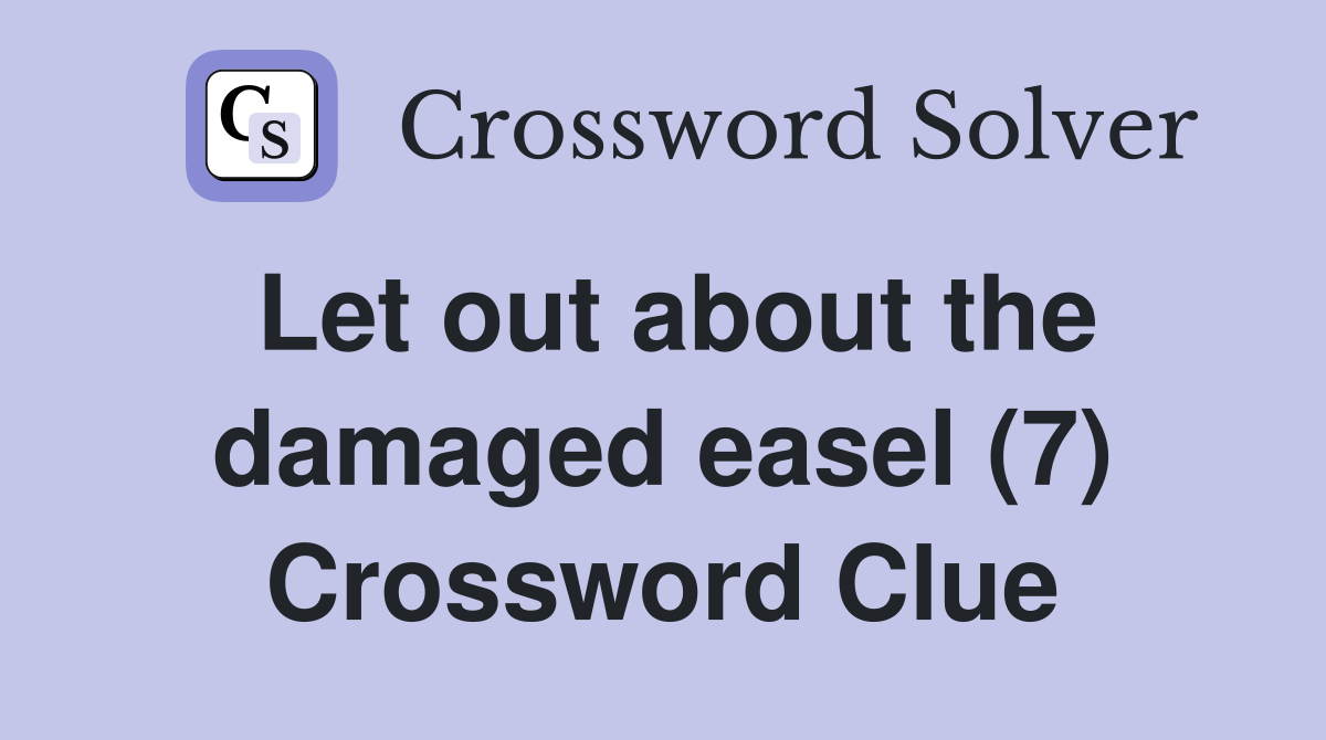 Let out about the damaged easel (7) Crossword Clue