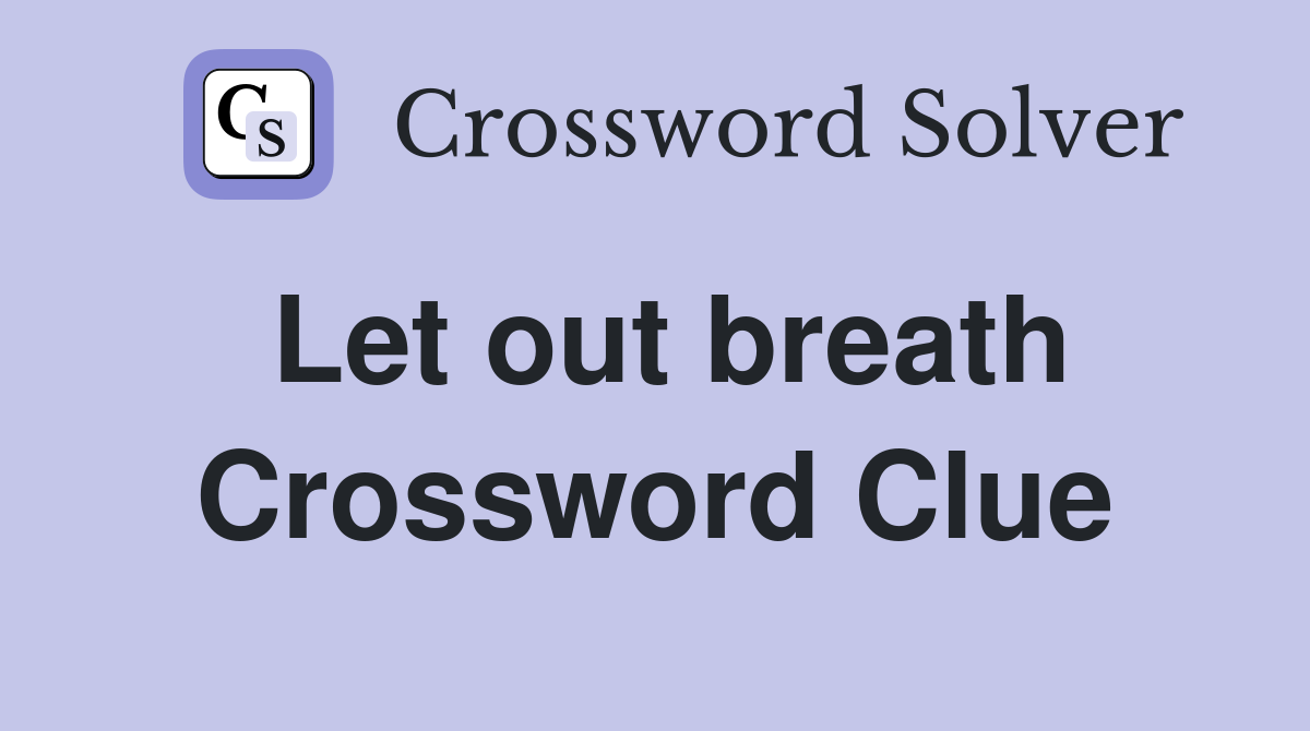 Let out breath Crossword Clue