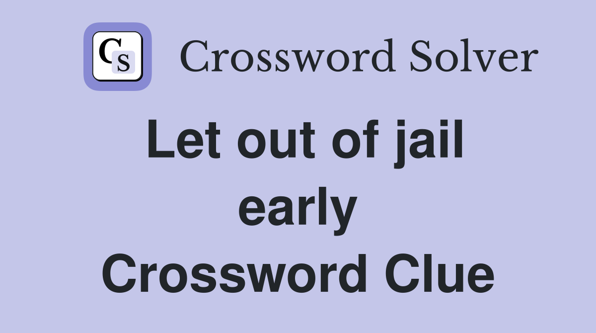 Let out of jail early Crossword Clue