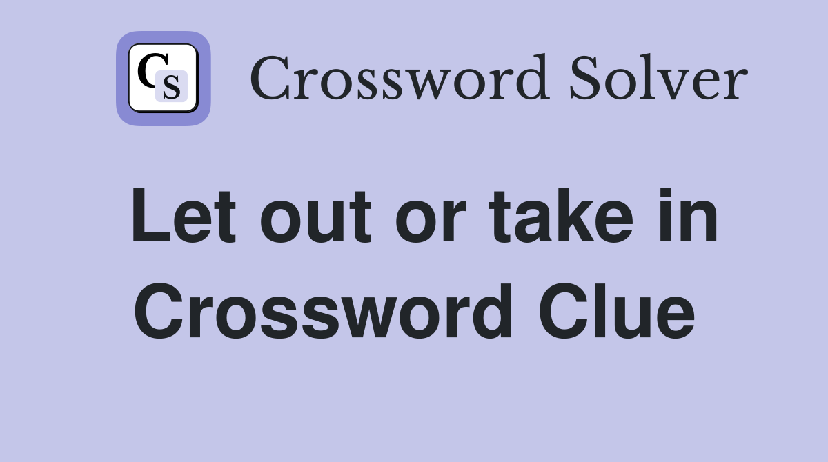 Let out or take in Crossword Clue