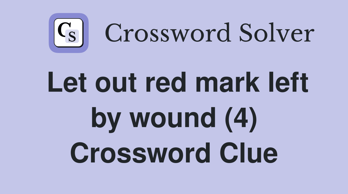 Let out red mark left by wound (4) Crossword Clue