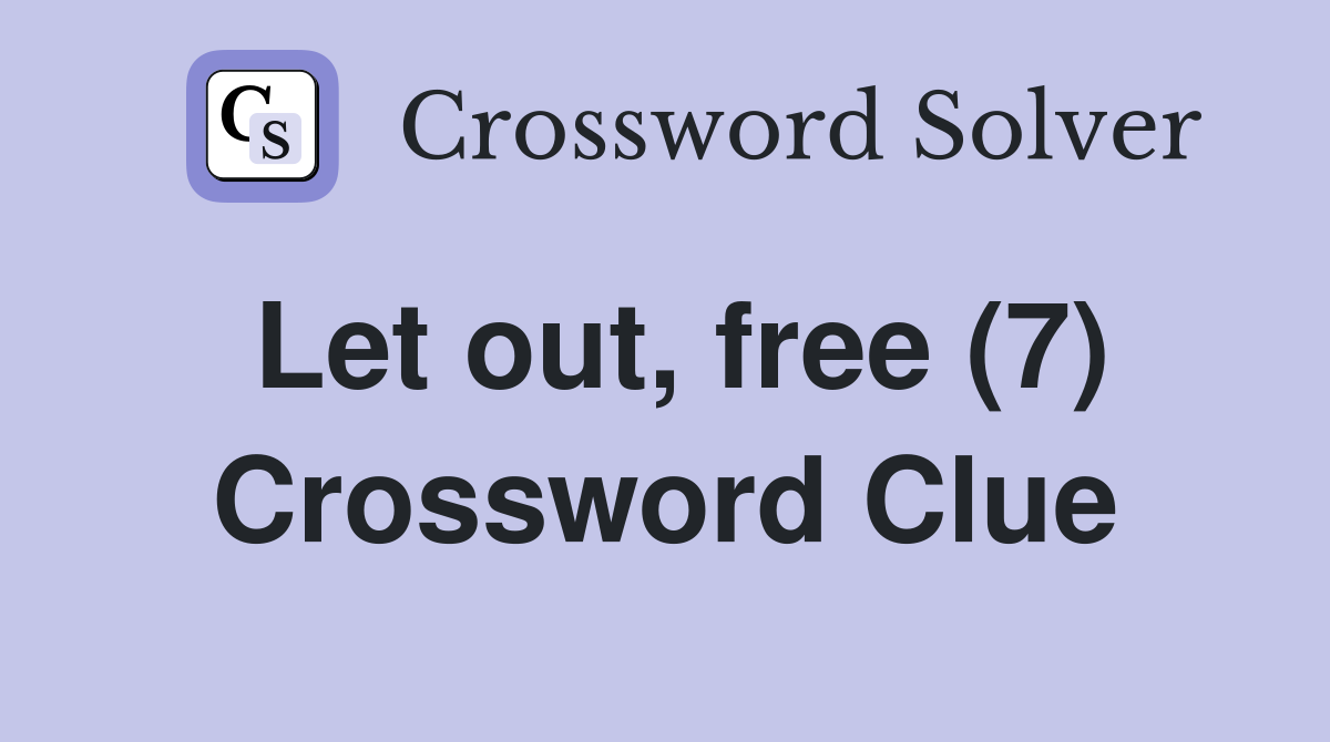 Let out, free (7) Crossword Clue