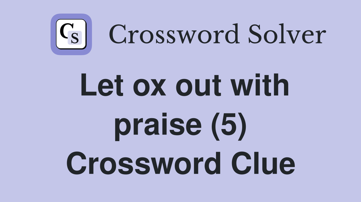 Let ox out with praise (5) Crossword Clue