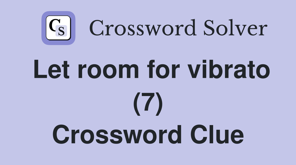 Let room for vibrato (7) Crossword Clue