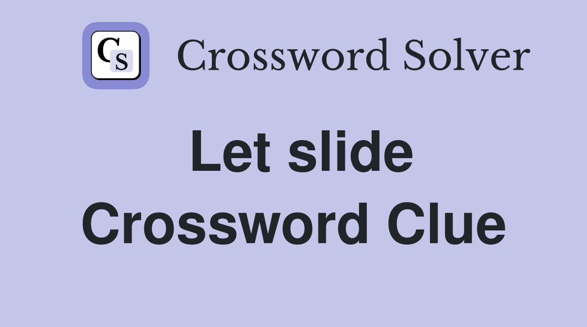 Let slide Crossword Clue