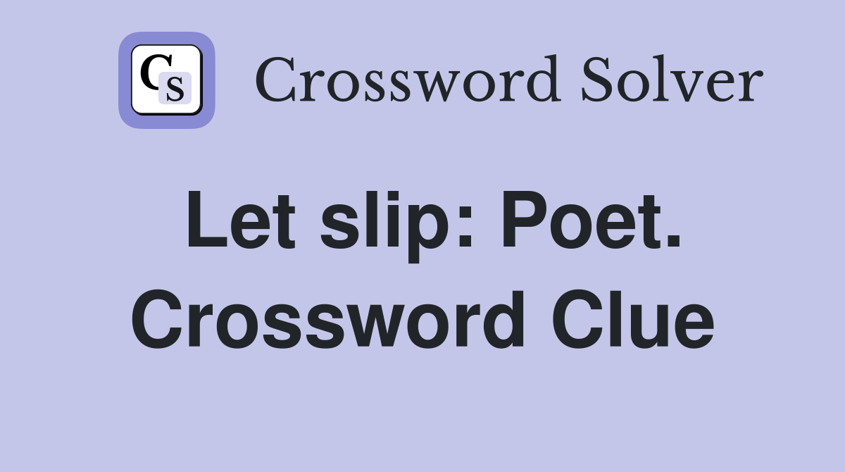 Let slip: Poet. Crossword Clue