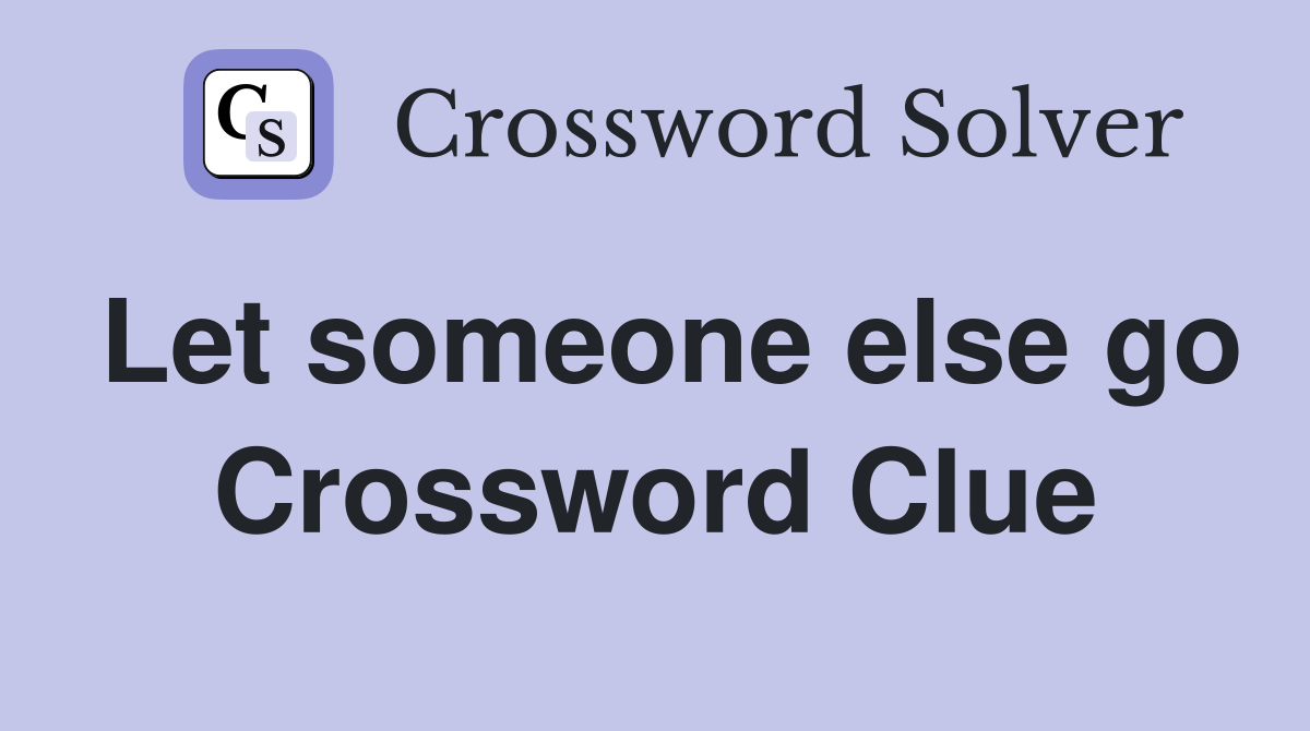 Let someone else go Crossword Clue