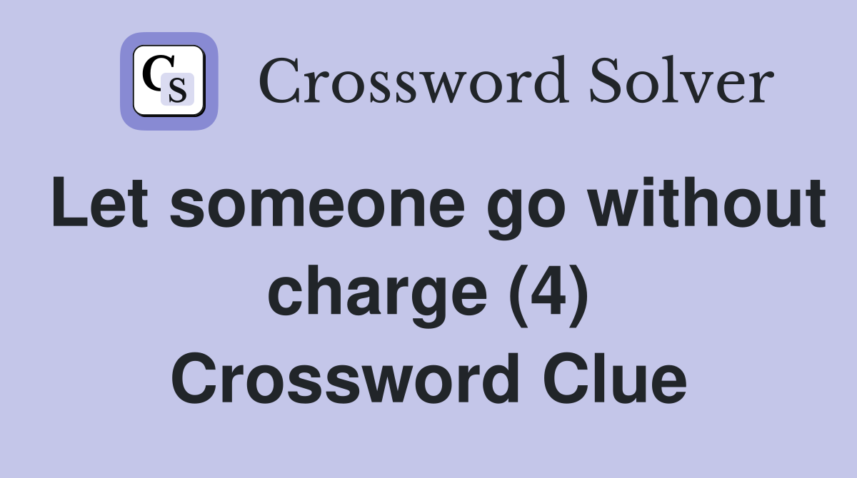 Let someone go without charge (4) Crossword Clue