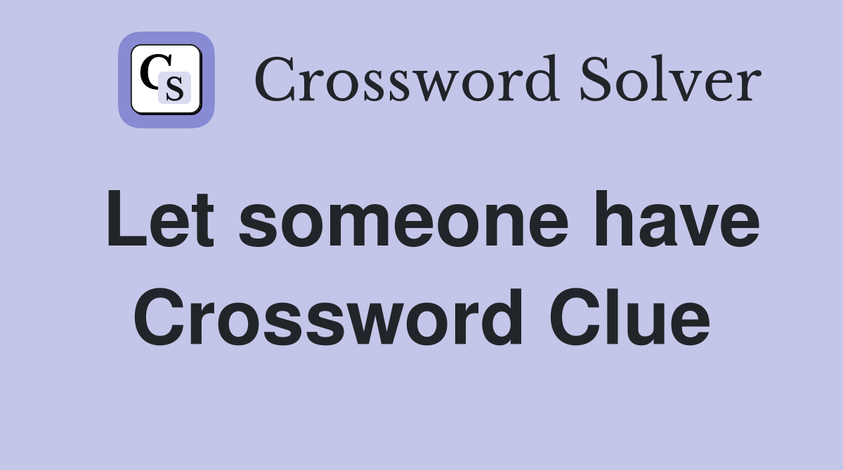 Let someone have Crossword Clue