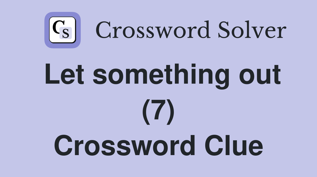 Let something out (7) Crossword Clue