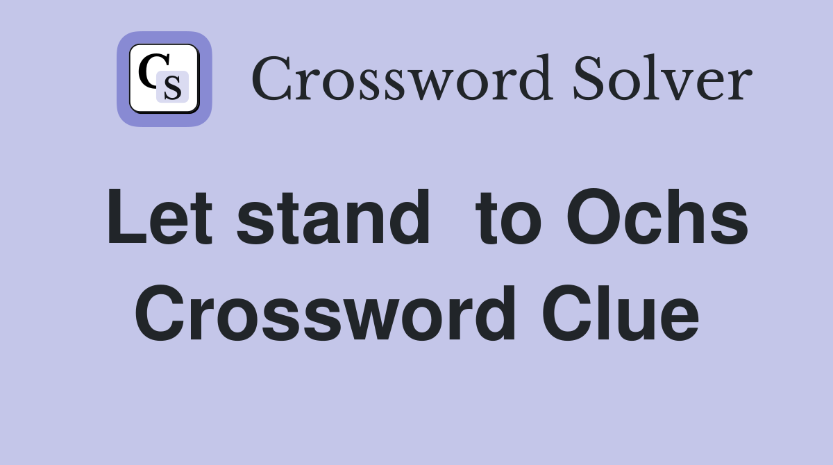 Let stand  to Ochs Crossword Clue