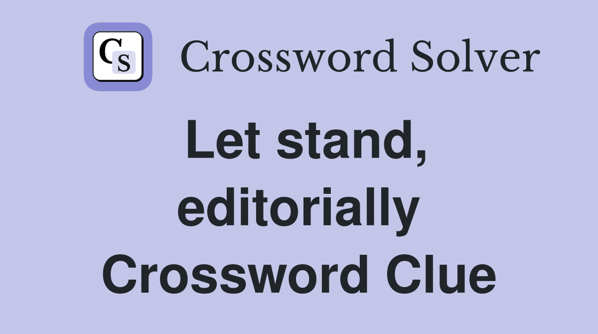Let stand, editorially Crossword Clue