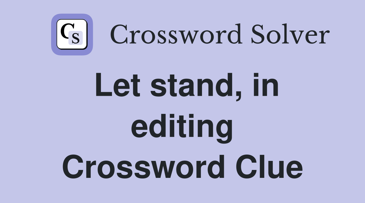 Let stand, in editing Crossword Clue