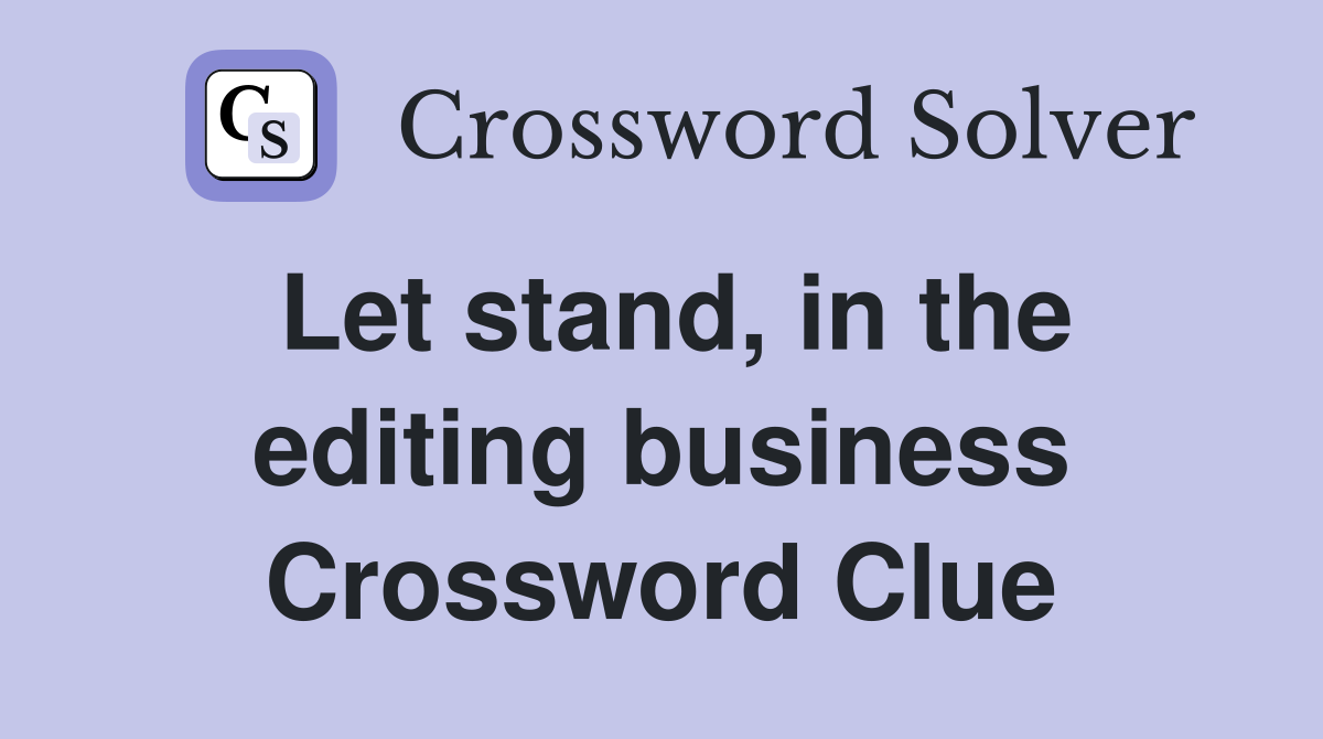 Let stand, in the editing business Crossword Clue