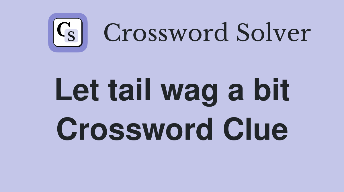 Let tail wag a bit  Crossword Clue