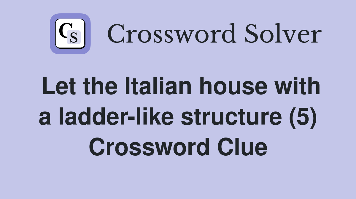 Let the Italian house with a ladder-like structure (5) Crossword Clue