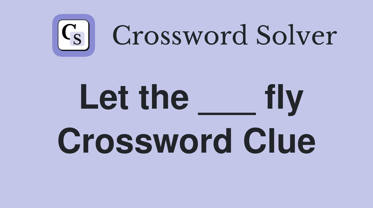 Let the ___ fly Crossword Clue