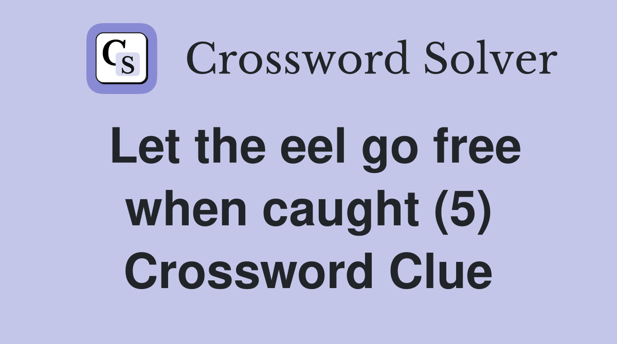 Let the eel go free when caught (5) Crossword Clue