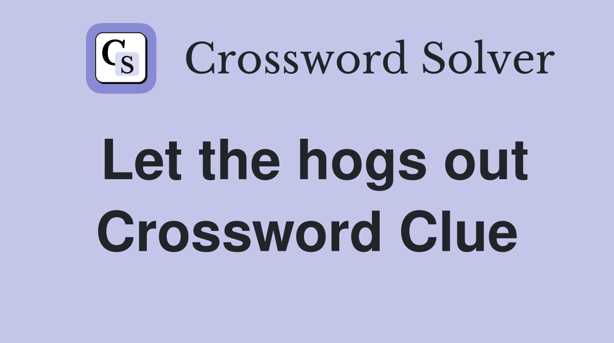 Let the hogs out Crossword Clue