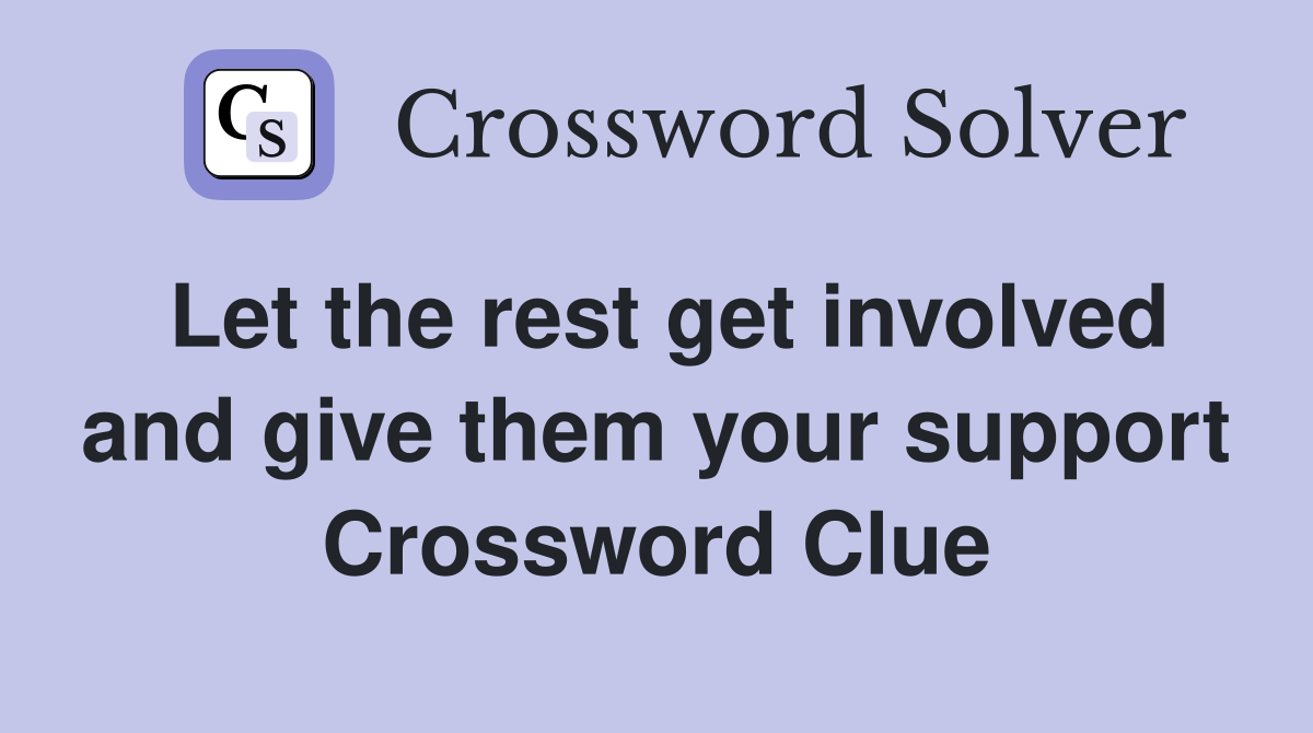 Let the rest get involved and give them your support Crossword Clue